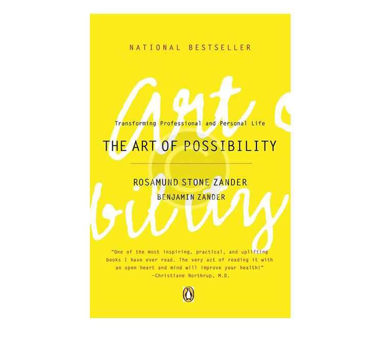 The Art of Possibility: Transforming Professional and Personal Life
